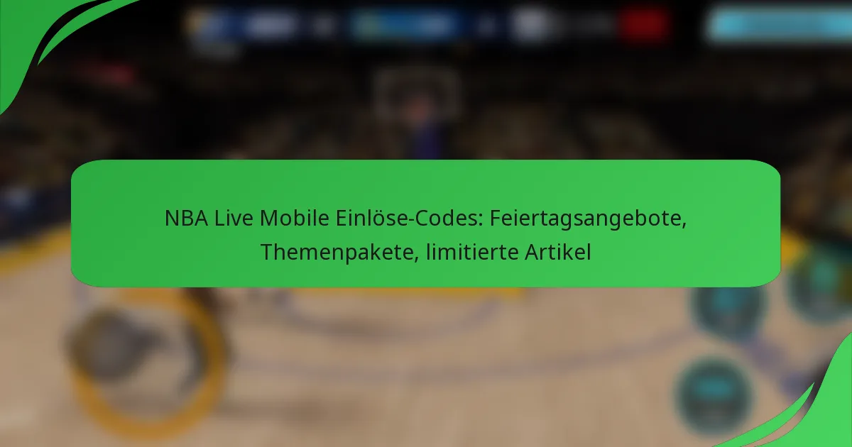 NBA Live Mobile Einlöse-Codes: Feiertagsangebote, Themenpakete, limitierte Artikel