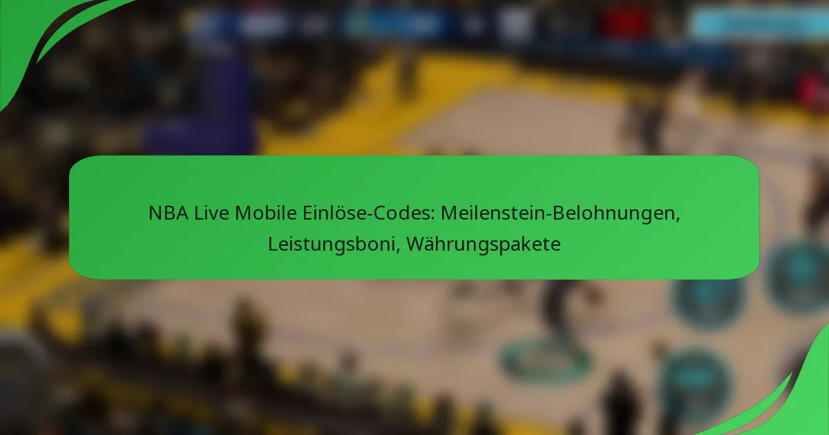 NBA Live Mobile Einlöse-Codes: Meilenstein-Belohnungen, Leistungsboni, Währungspakete