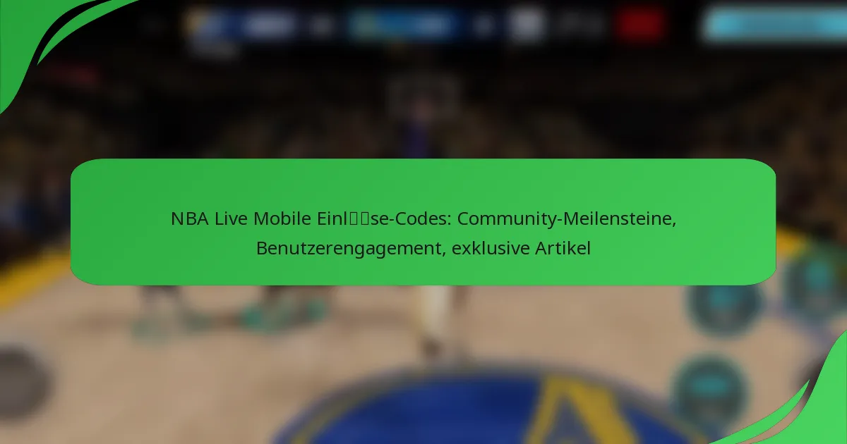 NBA Live Mobile Einlöse-Codes: Community-Meilensteine, Benutzerengagement, exklusive Artikel