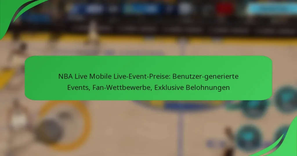 NBA Live Mobile Live-Event-Preise: Benutzer-generierte Events, Fan-Wettbewerbe, Exklusive Belohnungen