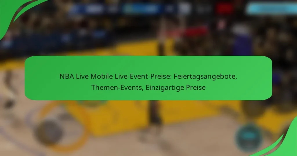 NBA Live Mobile Live-Event-Preise: Feiertagsangebote, Themen-Events, Einzigartige Preise