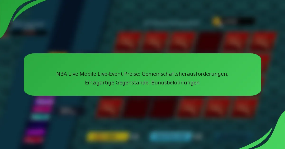 NBA Live Mobile Live-Event Preise: Gemeinschaftsherausforderungen, Einzigartige Gegenstände, Bonusbelohnungen