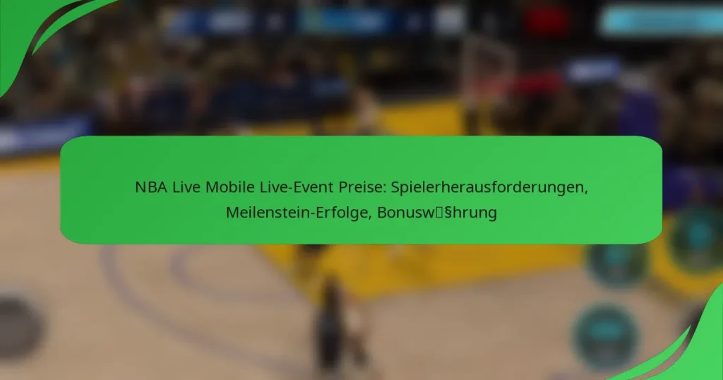 NBA Live Mobile Live-Event Preise: Spielerherausforderungen, Meilenstein-Erfolge, Bonuswährung