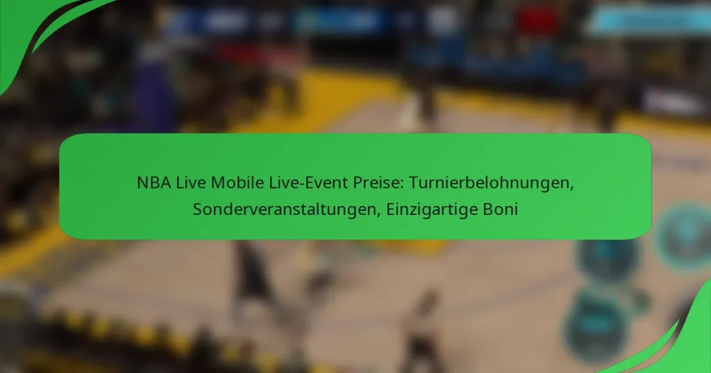 NBA Live Mobile Live-Event Preise: Turnierbelohnungen, Sonderveranstaltungen, Einzigartige Boni