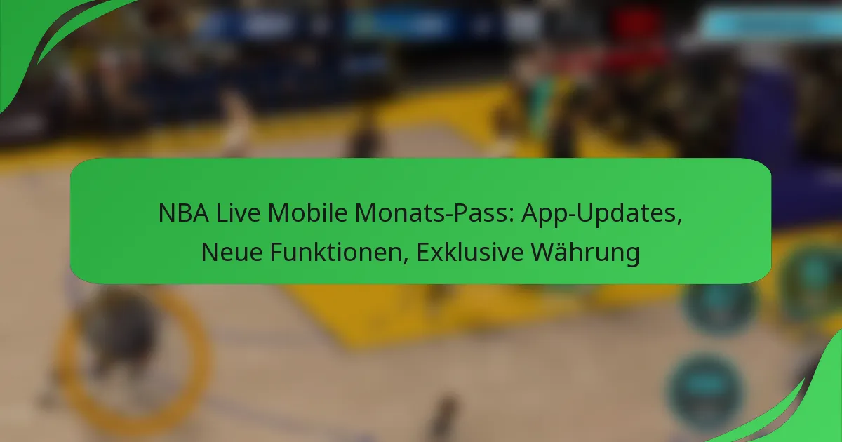 NBA Live Mobile Monats-Pass: App-Updates, Neue Funktionen, Exklusive Währung