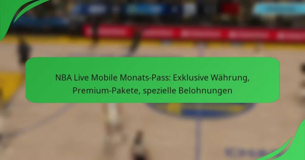 NBA Live Mobile Monats-Pass: Exklusive Währung, Premium-Pakete, spezielle Belohnungen