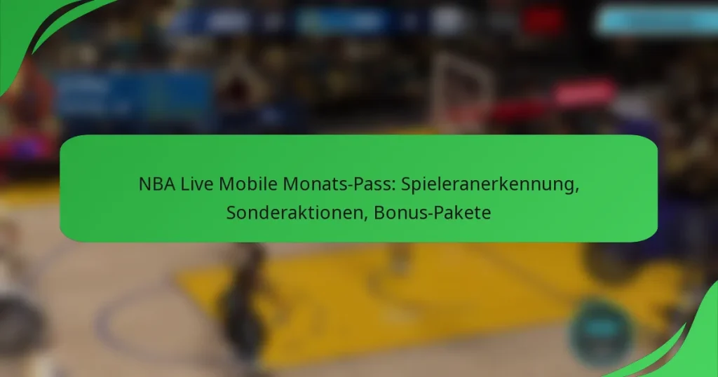 NBA Live Mobile Monats-Pass: Spieleranerkennung, Sonderaktionen, Bonus-Pakete