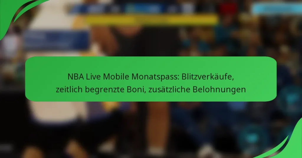 NBA Live Mobile Monatspass: Blitzverkäufe, zeitlich begrenzte Boni, zusätzliche Belohnungen