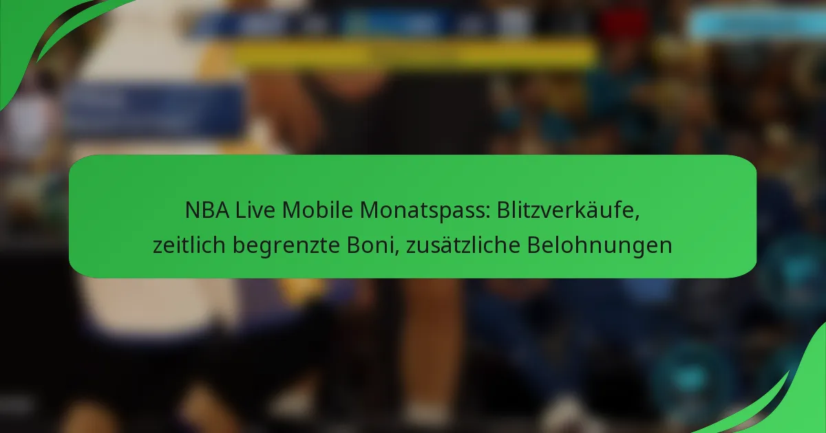 NBA Live Mobile Monatspass: Blitzverkäufe, zeitlich begrenzte Boni, zusätzliche Belohnungen