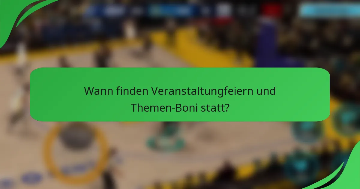 Wann finden Veranstaltungfeiern und Themen-Boni statt?