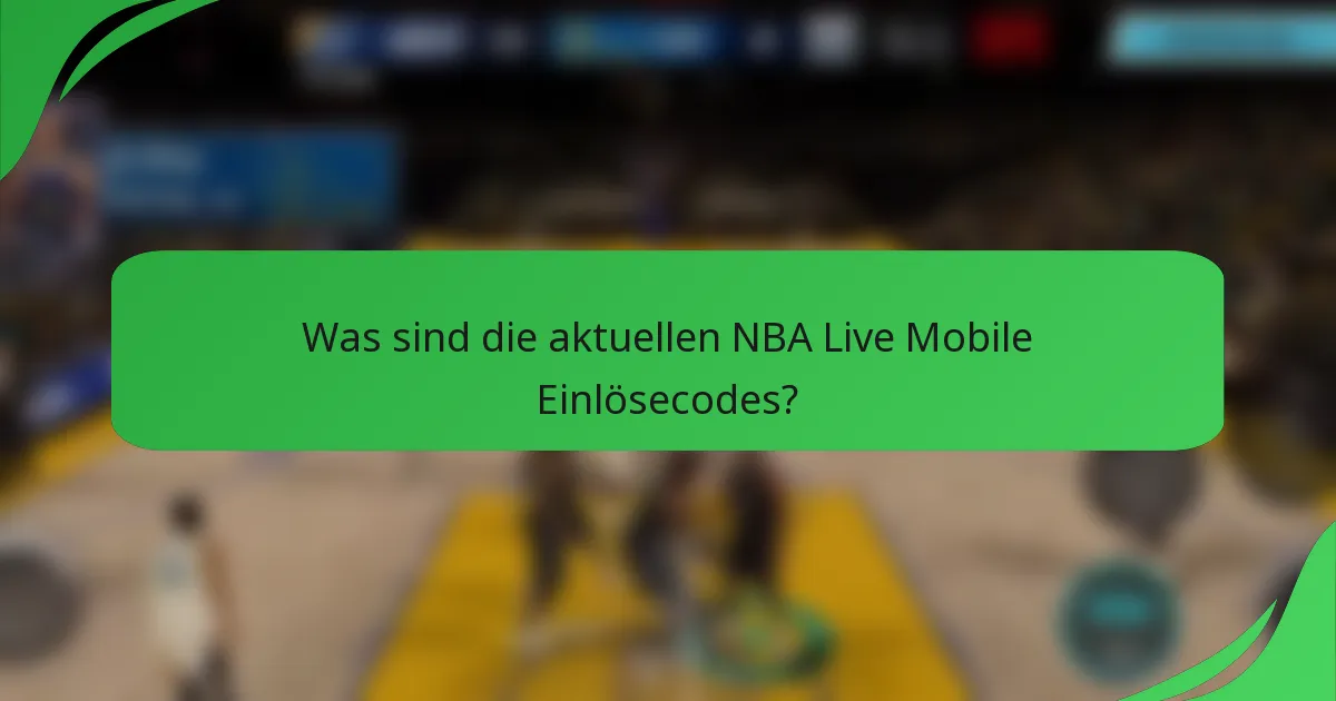 Was sind die aktuellen NBA Live Mobile Einlösecodes?