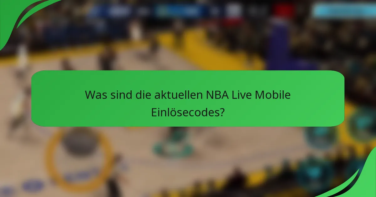 Was sind die aktuellen NBA Live Mobile Einlösecodes?