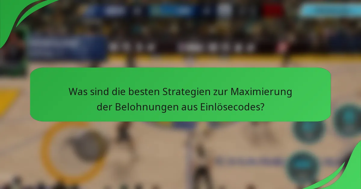 Was sind die besten Strategien zur Maximierung der Belohnungen aus Einlösecodes?