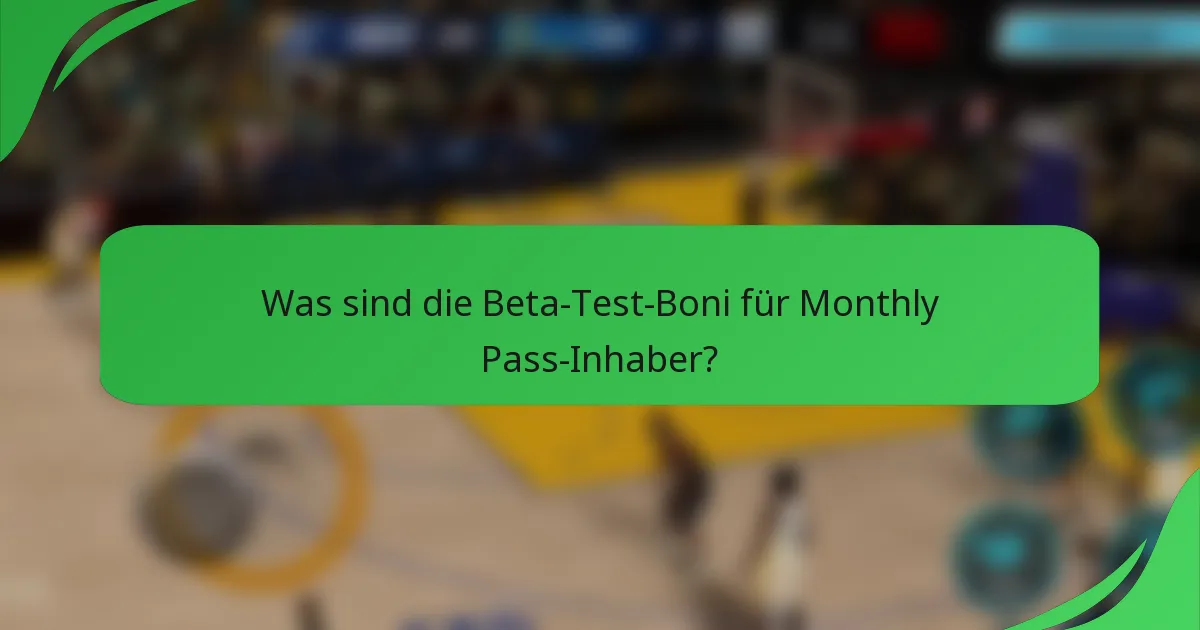 Was sind die Beta-Test-Boni für Monthly Pass-Inhaber?