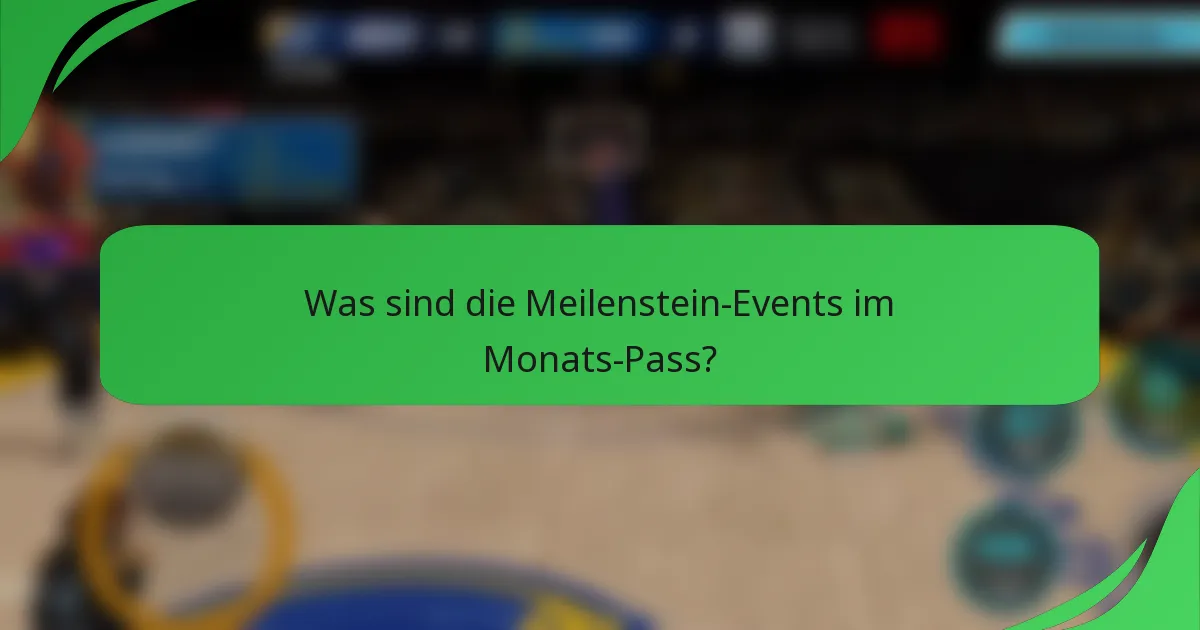 Was sind die Meilenstein-Events im Monats-Pass?