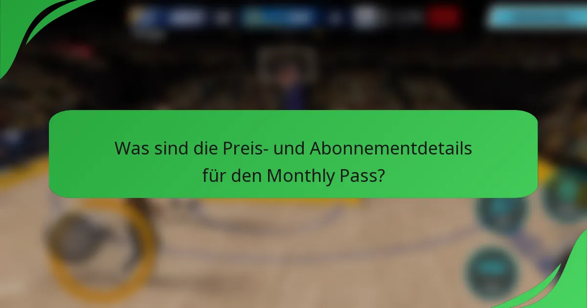 Was sind die Preis- und Abonnementdetails für den Monthly Pass?