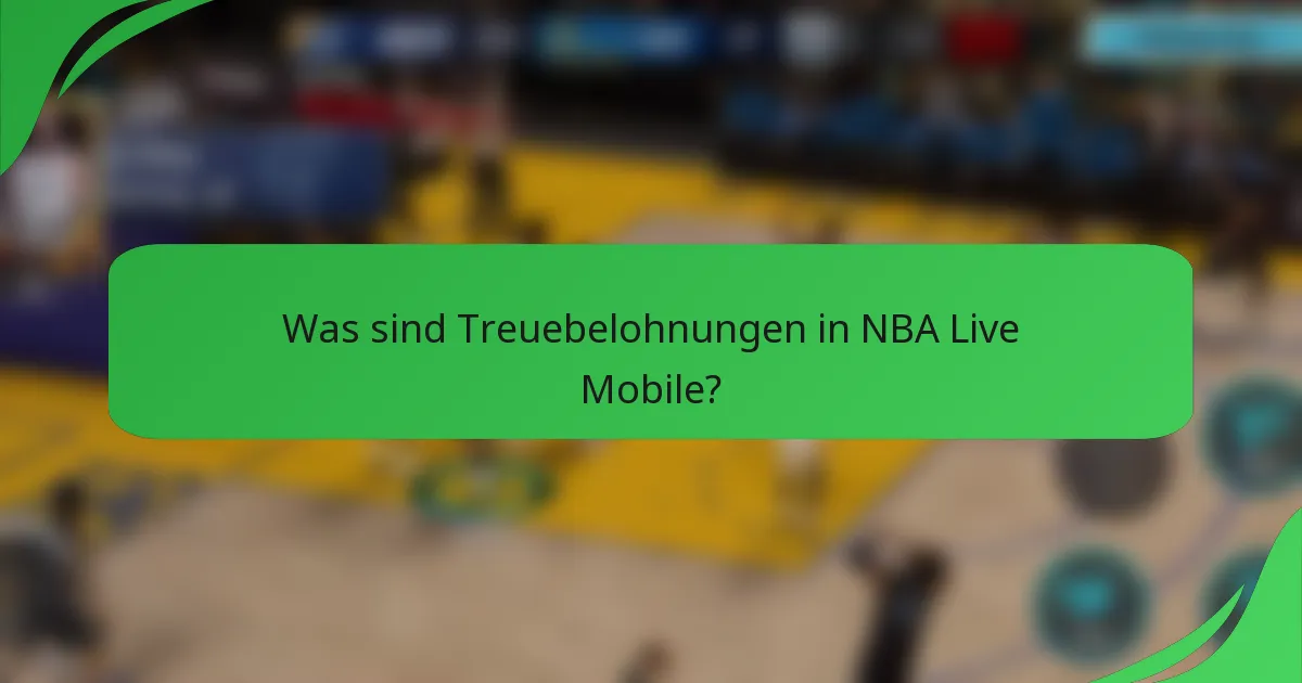Was sind Treuebelohnungen in NBA Live Mobile?