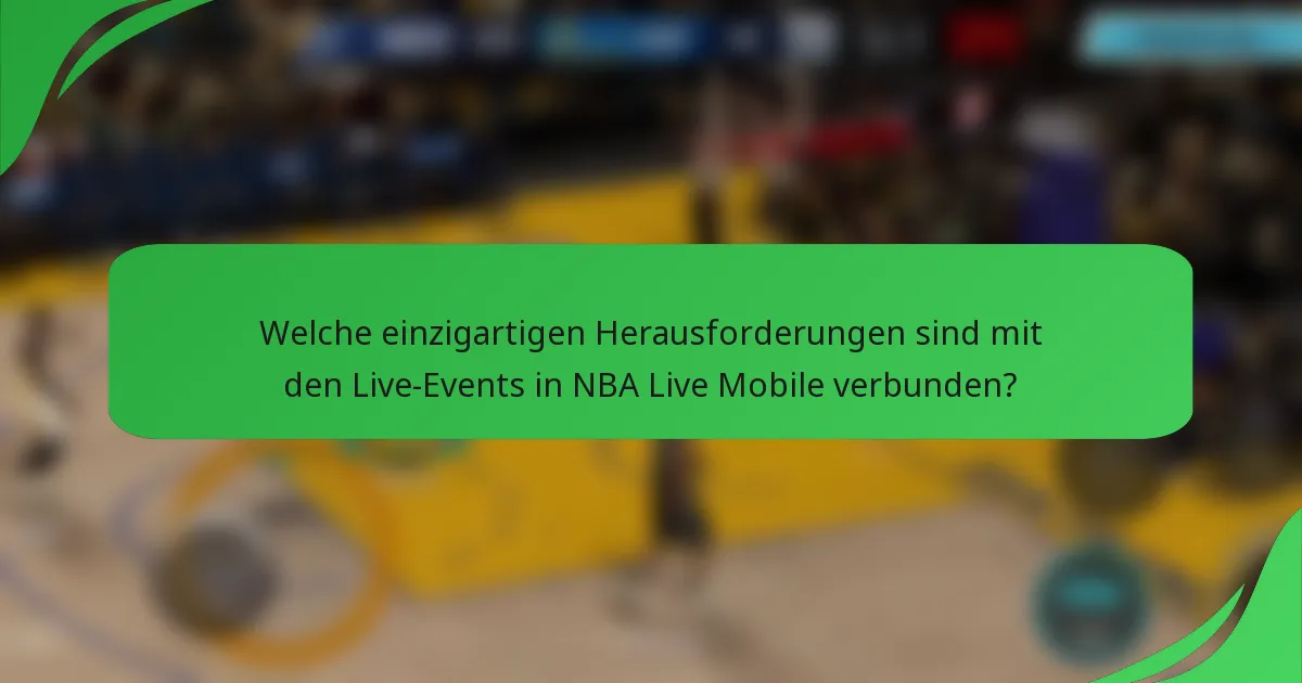 Welche einzigartigen Herausforderungen sind mit den Live-Events in NBA Live Mobile verbunden?
