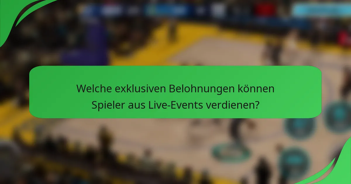 Welche exklusiven Belohnungen können Spieler aus Live-Events verdienen?