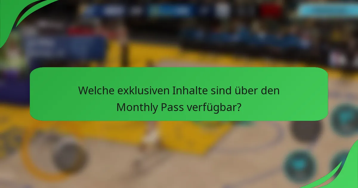 Welche exklusiven Inhalte sind über den Monthly Pass verfügbar?