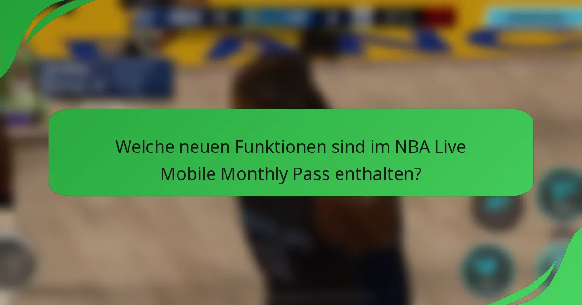 Welche neuen Funktionen sind im NBA Live Mobile Monthly Pass enthalten?