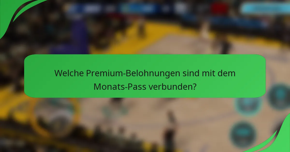 Welche Premium-Belohnungen sind mit dem Monats-Pass verbunden?