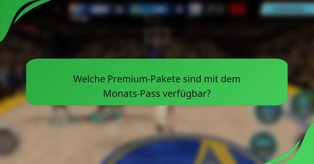 Welche Premium-Pakete sind mit dem Monats-Pass verfügbar?