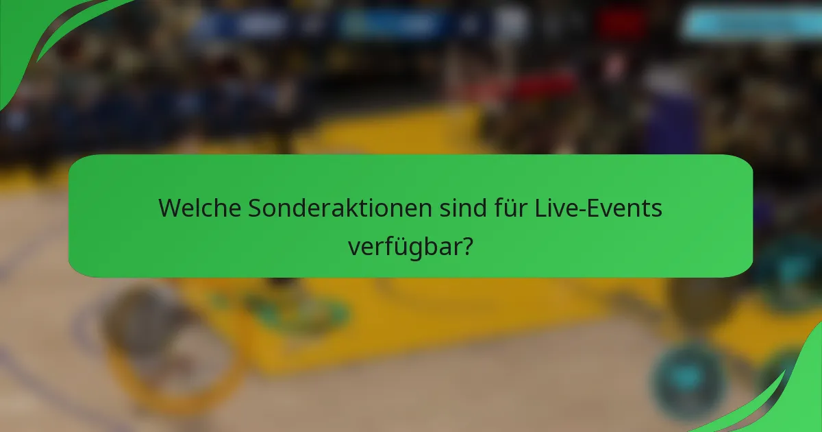 Welche Sonderaktionen sind für Live-Events verfügbar?