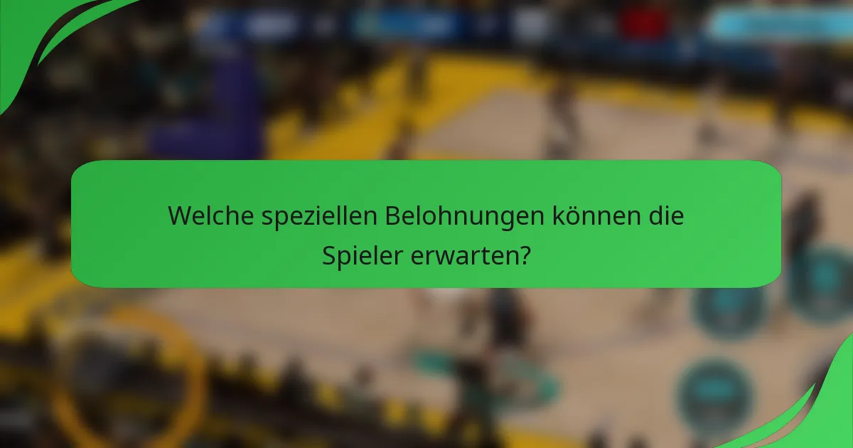 Welche speziellen Belohnungen können die Spieler erwarten?