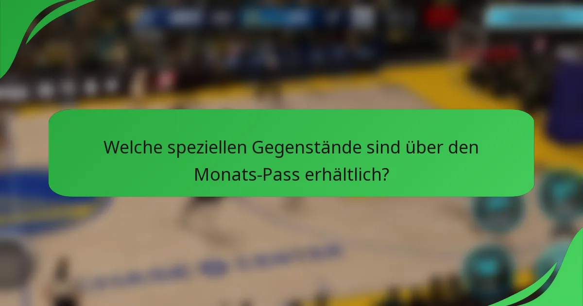 Welche speziellen Gegenstände sind über den Monats-Pass erhältlich?