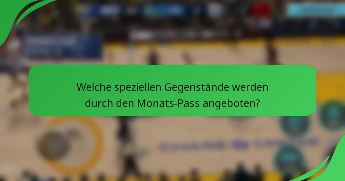 Welche speziellen Gegenstände werden durch den Monats-Pass angeboten?