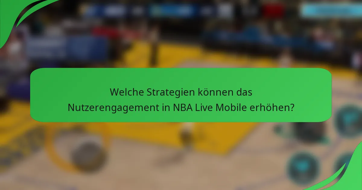 Welche Strategien können das Nutzerengagement in NBA Live Mobile erhöhen?