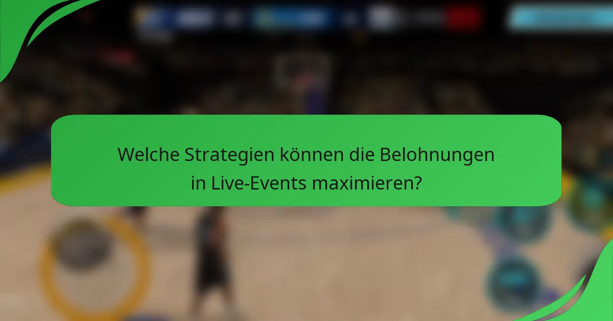 Welche Strategien können die Belohnungen in Live-Events maximieren?
