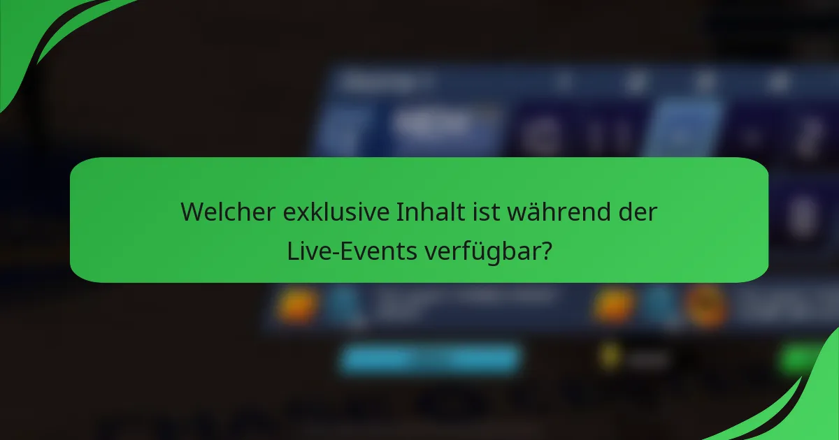 Welcher exklusive Inhalt ist während der Live-Events verfügbar?