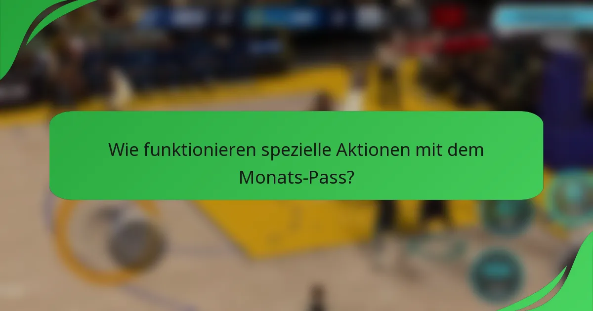 Wie funktionieren spezielle Aktionen mit dem Monats-Pass?