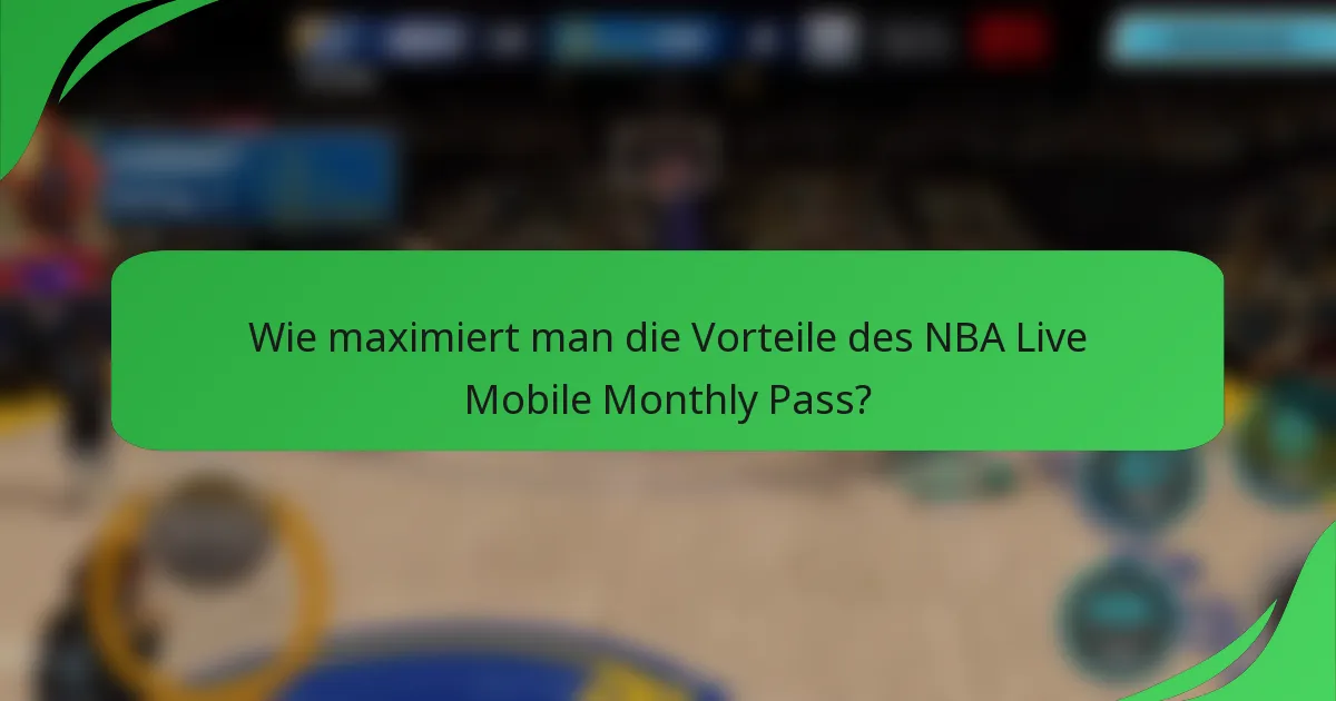 Wie maximiert man die Vorteile des NBA Live Mobile Monthly Pass?