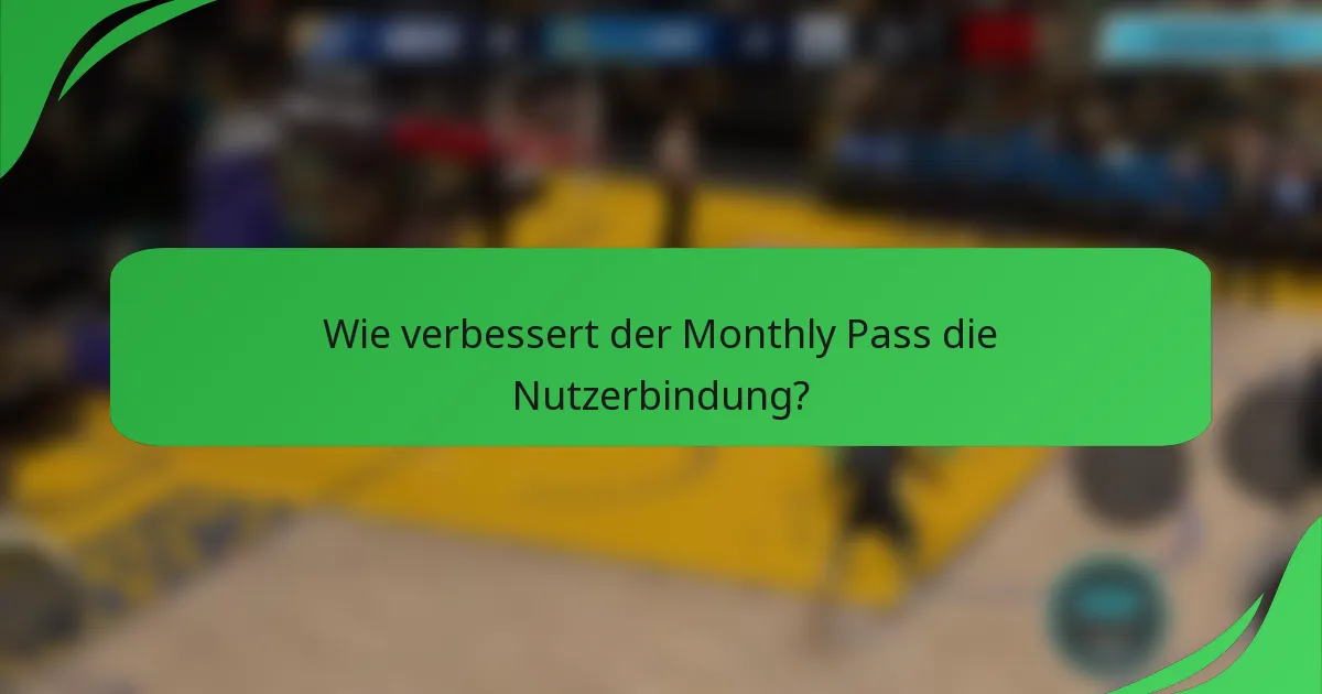 Wie verbessert der Monthly Pass die Nutzerbindung?