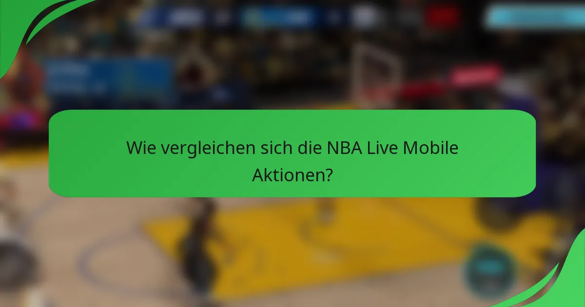 Wie vergleichen sich die NBA Live Mobile Aktionen?