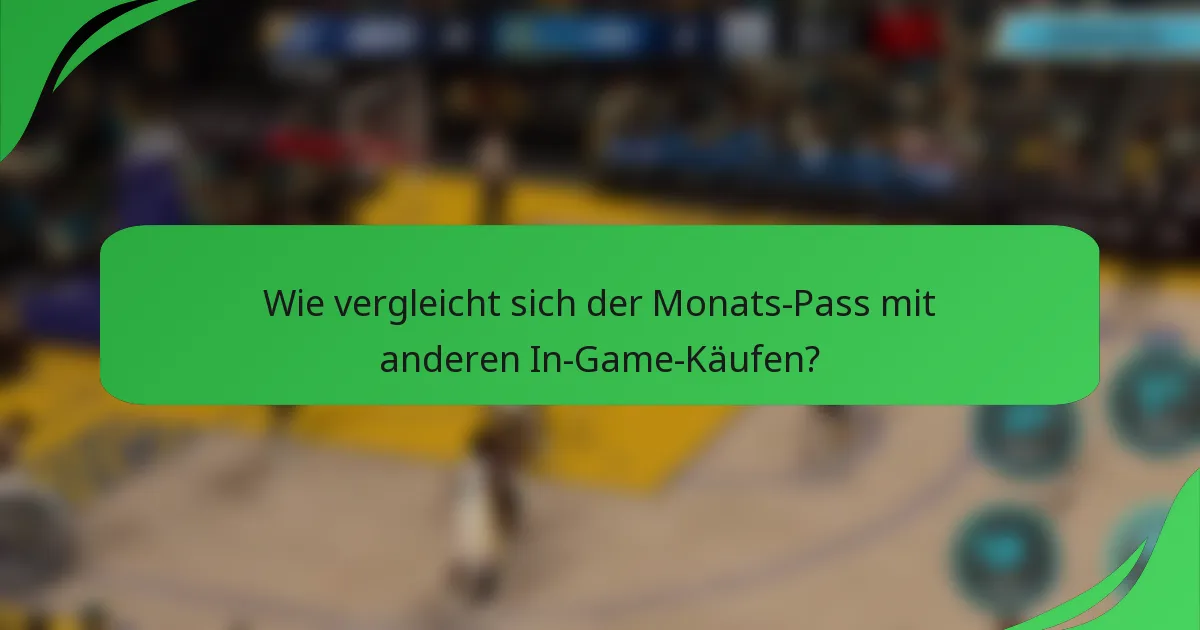 Wie vergleicht sich der Monats-Pass mit anderen In-Game-Käufen?